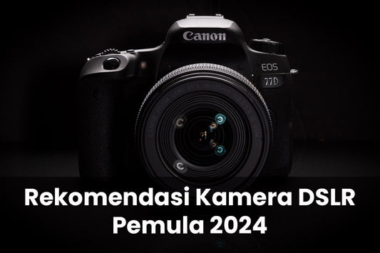 Rekomendasi Kamera DSLR Pemula 2024