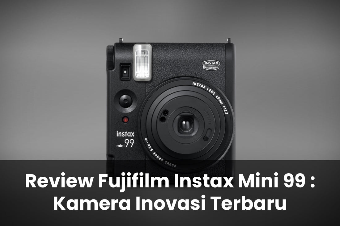 Review Fujifilm Instax Mini 99 : Kamera Inovasi Terbaru
