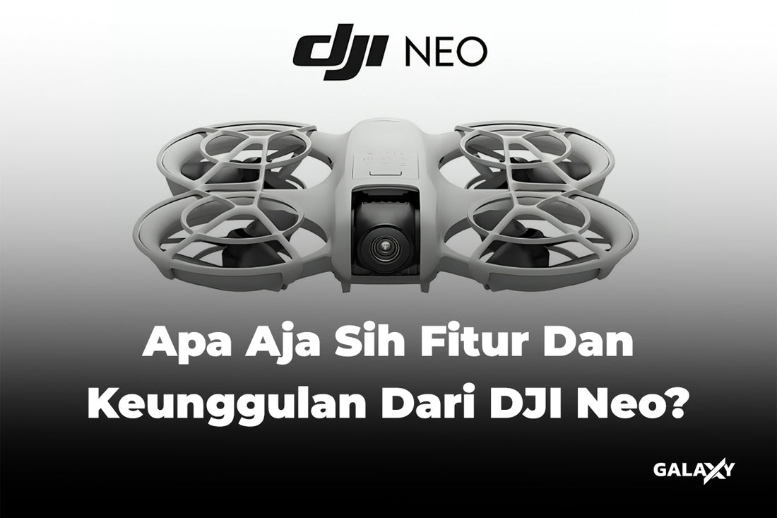 Apa Aja Sih Fitur Dan Keunggulan Dari DJI Neo?