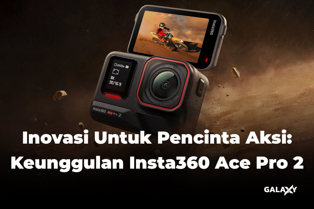 Inovasi Untuk Pencinta Aksi: Keunggulan Insta360 Ace Pro 2