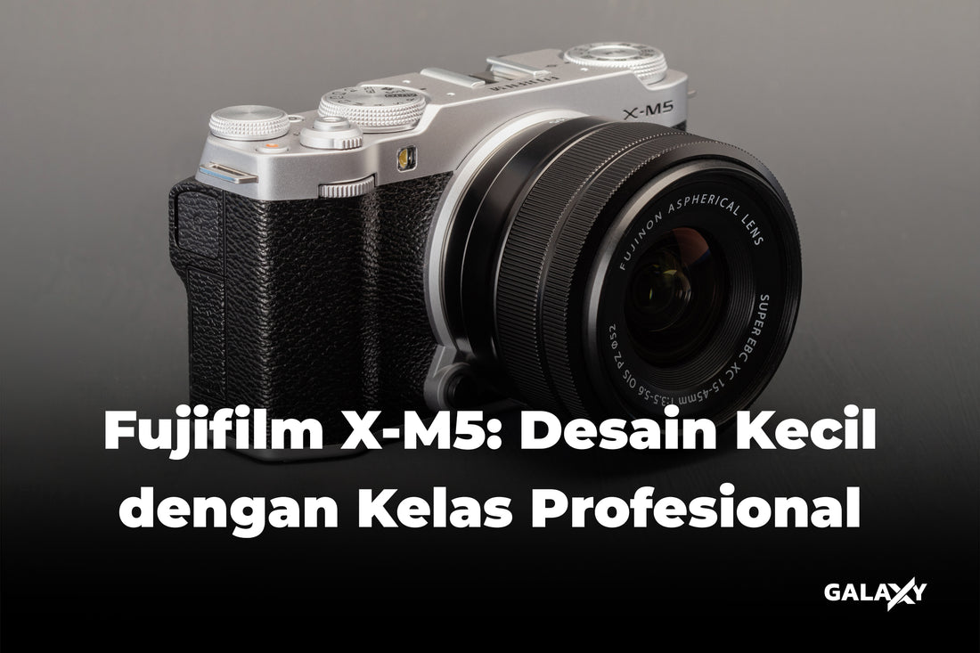 Fujifilm X-M5: Desain Kecil Dengan Kelas Profesional