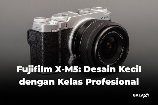 Fujifilm X-M5: Desain Kecil Dengan Kelas Profesional