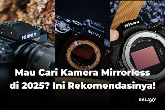 Mau Cari Kamera Mirrorless di 2025? Ini Rekomendasinya!