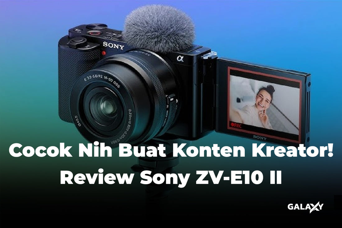 Cocok Nih Buat Konten Kreator! Review Sony ZV-E10 II